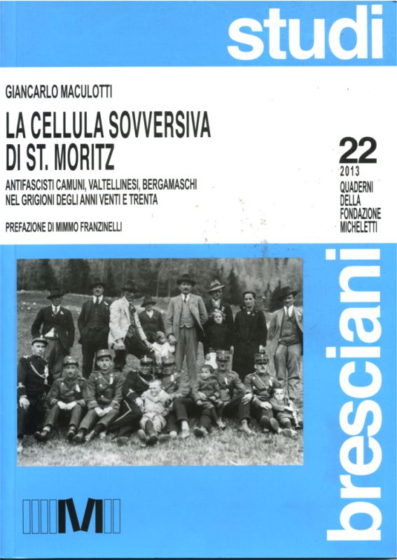 Studi Bresciani (2013, n.22) - La cellula sovversiva di St. Moritz. Antifascisti camuni, valtellinesi, bergamaschi nei Grigioni degli anni Venti e Trenta