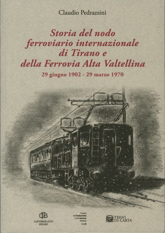 Storia del nodo ferroviario internazionale di Tirano e della ferrovia Alta Valtellina. 29 giugno 1902 - 29 marzo 1970