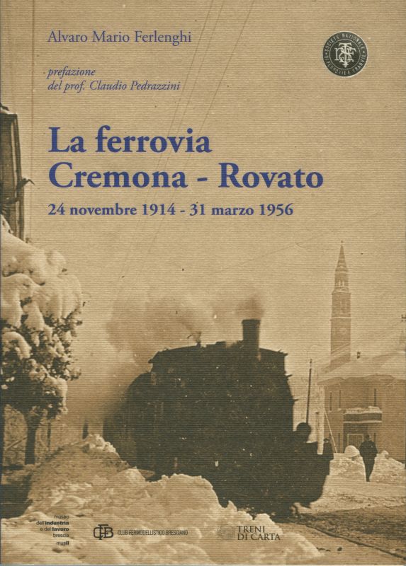 La ferrovia Cremona-Rovato. 24 novembre 1914-31 marzo 1956