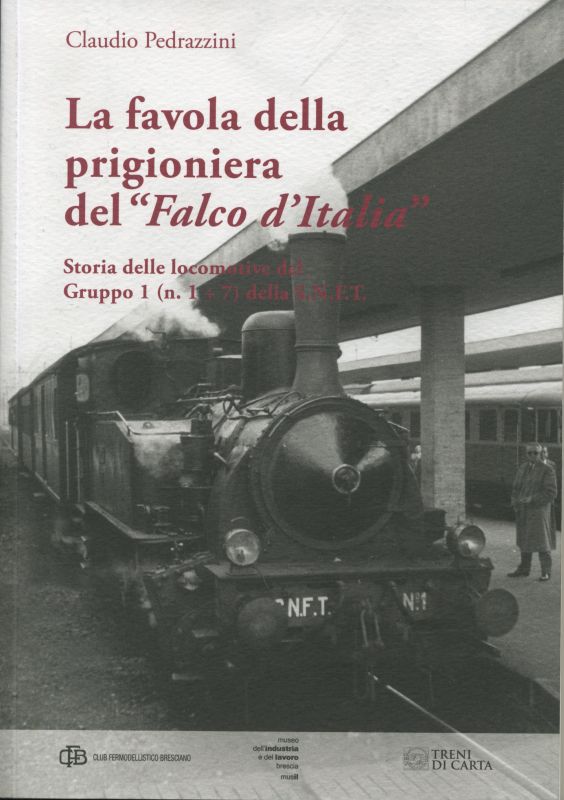 La favola della prigioniera del Falco d'Italia. Storia delle locomotive del Gruppo 1 (n. 1÷7) della S.N.F.T.