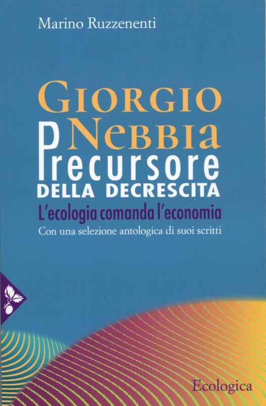 Giorgio Nebbia precursore della decrescita. L'ecologia comanda l'economia
